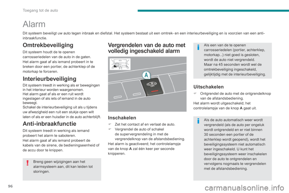Peugeot 3008 Hybrid 4 2013.5  Handleiding (in Dutch) Toegang tot de auto
96
      
Alarm 
  Vergrendelen van de auto met 
volledig ingeschakeld alarm 
  Inschakelen 
   Zet het contact af en verlaat de auto.    Vergrendel de auto of schakel de sup