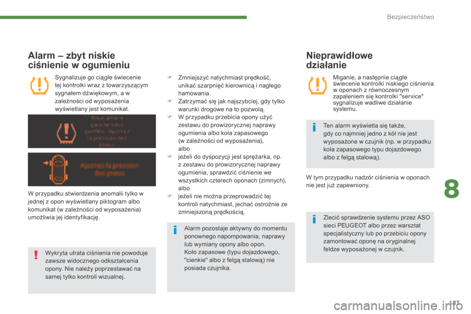 Peugeot 3008 Hybrid 4 2013.5  Instrukcja Obsługi (in Polish) 8
Bezpieczeństwo153
  Alarm – zbyt niskie 
ciśnienie w ogumieniu 
  Sygnalizuje go cią głe świecenie tej kontrolki wraz z towarzyszącym sygnałem dźwiękowym, a w zależności od wyposażenia