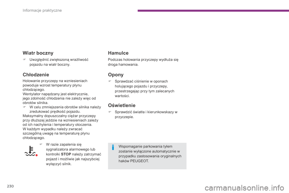Peugeot 3008 Hybrid 4 2013.5  Instrukcja Obsługi (in Polish) Informacje praktyczne
230
  C h ł o d z e n i e  
 Holowanie przyczepy na wzniesieniach powoduje wzrost temperatury płynu chłodzącego.  Wentylator napędzany jest elektrycznie, jego zdolność ch�