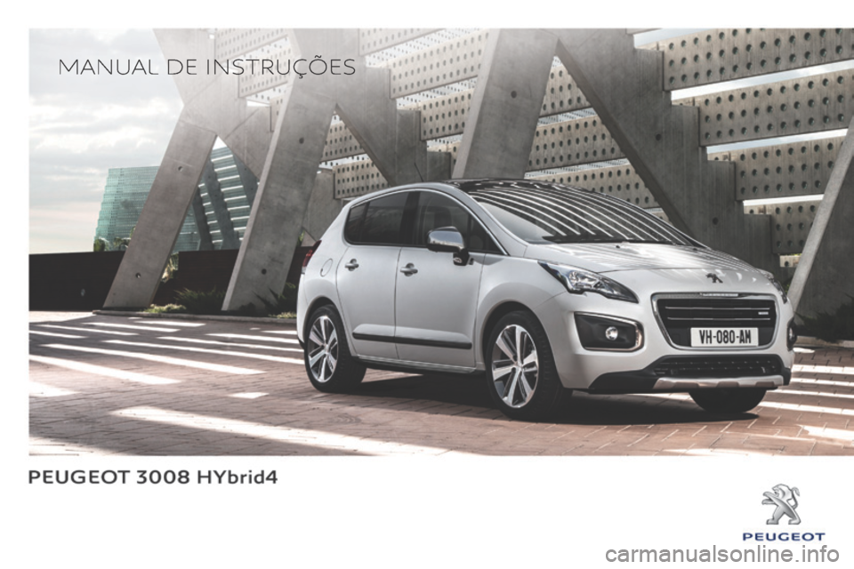 Peugeot 3008 Hybrid 4 2013.5 Manual do proprietário (in Portuguese) 3008HYbrid4_pt_Chap0a_couv debut_ed01-2013_CA
MANUAL DE INSTRUÇÕES Peugeot 3008 Hybrid 4 2013.5 Manual do proprietário (in Portuguese) 3008HYbrid4_pt_Chap0a_couv debut_ed01-2013_CA
MANUAL DE INSTRUÇÕES