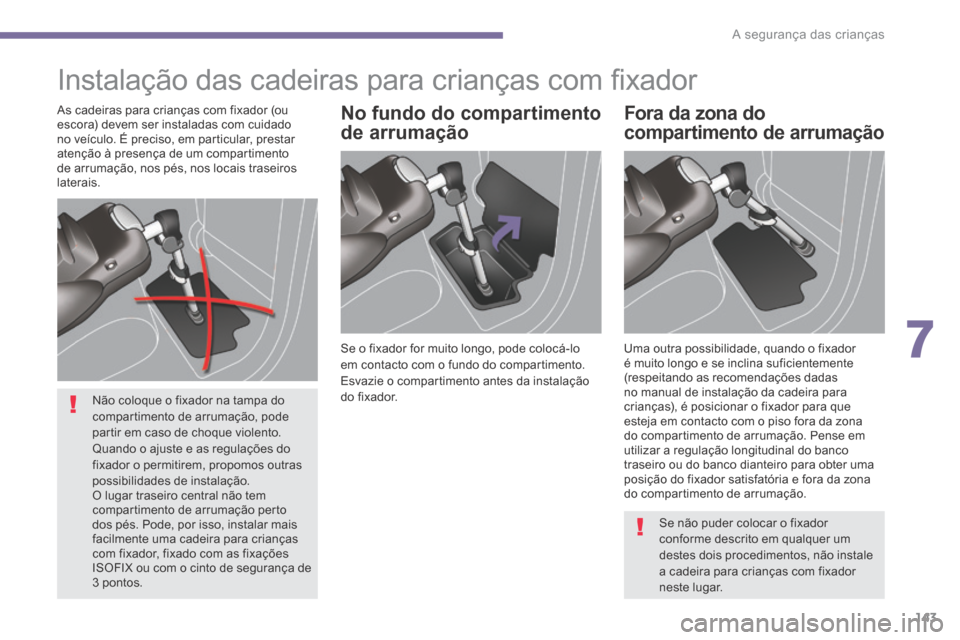Peugeot 3008 Hybrid 4 2013.5 Manual do proprietário (in Portuguese) 7
A segurança das crianças143
Instalação das cadeiras para crianças com fi xador
Se o fixador for muito longo, pode colocá-lo em contacto com o fundo do compartimento. Esvazie o compartime Peugeot 3008 Hybrid 4 2013.5 Manual do proprietário (in Portuguese) 7
A segurança das crianças143
Instalação das cadeiras para crianças com fi xador
Se o fixador for muito longo, pode colocá-lo em contacto com o fundo do compartimento. Esvazie o compartime