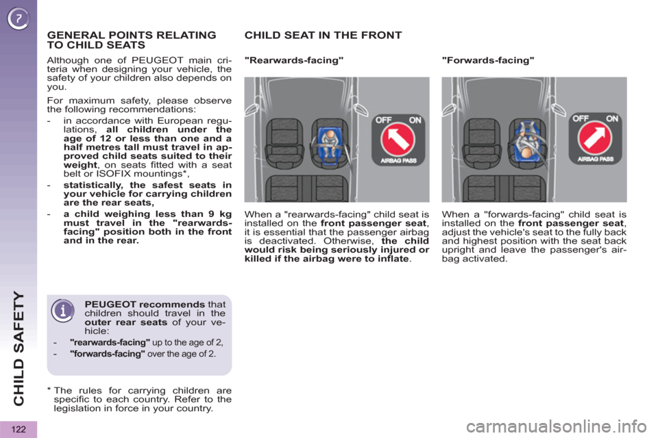 Peugeot 3008 Hybrid 4 2013  Owners Manual CHILD SAFETY
122
   
 
 
 
 
 
 
 
 
 
 
 
 
 
PEUGEOT recommends 
 that 
children should travel in the 
  outer 
  rear seats 
 of your ve-
hicle: 
   
 
-   
"rearwards-facing" 
 up to the age of 2,