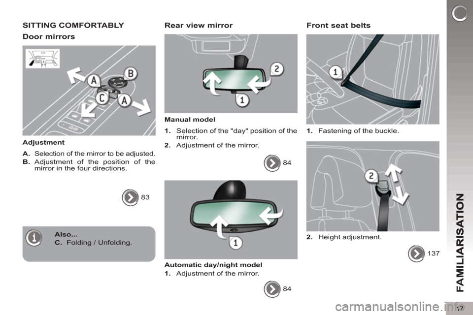Peugeot 3008 Hybrid 4 2013 User Guide FA
M
SITTING COMFORTABLY 
Door mirrors 
   
Adjustment 
   
A. 
  Selection of the mirror to be adjusted. 
   
B. 
 Adjustment of the position of the 
mirror in the four directions. 
  83  
 
 Rear vi