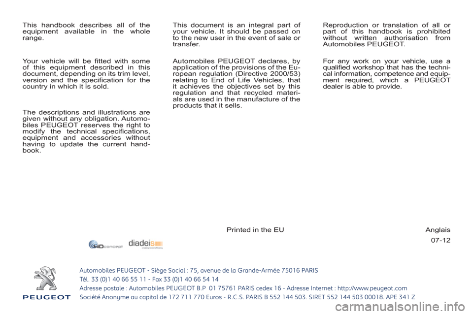 Peugeot 3008 Hybrid 4 2013  Owners Manual 07-12   This handbook describes all of the 
equipment available in the whole 
range.   This document is an integral part of 
your vehicle. It should be passed on 
to the new user in the event of sale 