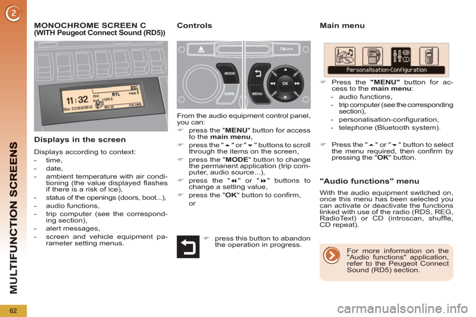 Peugeot 3008 Hybrid 4 2013 Repair Manual M
U
62
MONOCHROME SCREEN C (WITHPeugeot Connect Sound (RD5))
Main menu
Displays in the screen
Displays according to context:
- time,
- date,
- ambient temperature with Peugeot 3008 Hybrid 4 2013 Repair Manual M
U
62
MONOCHROME SCREEN C (WITHPeugeot Connect Sound (RD5))
Main menu
Displays in the screen
Displays according to context:
- time,
- date,
- ambient temperature with