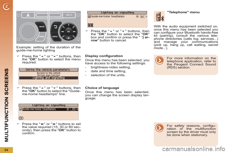 Peugeot 3008 Hybrid 4 2013 Repair Manual M
U
64
   
Display conﬁ guration 
  Once this menu has been selected, you 
have access to the following settings: 
   
 
-  brightness-video setting, 
   
-   date and time setting, 
   
-   selecti