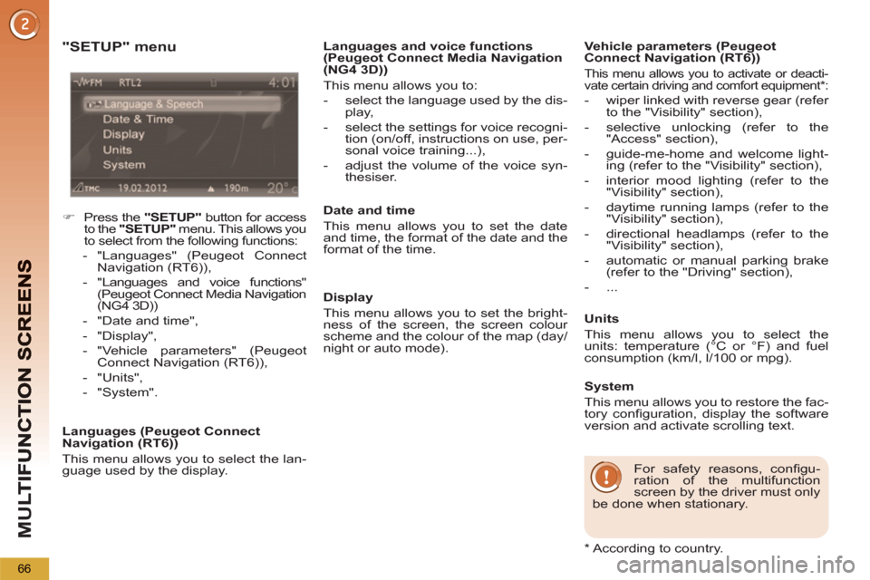 Peugeot 3008 Hybrid 4 2013  Owners Manual M
U
66
   
"SETUP" menu
 
 
 
 
�) 
  Press the  "SETUP" 
 button for access 
to the  "SETUP" 
 menu. This allows you 
to select from the following functions: 
   
 
-  "Languages" (Peugeot Connect 
N