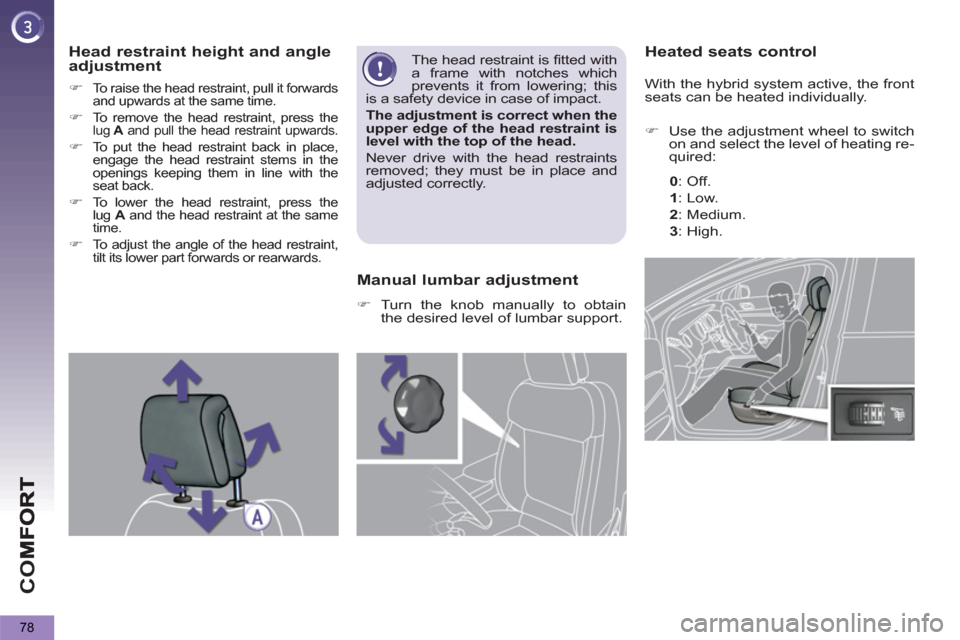 Peugeot 3008 Hybrid 4 2013 Manual PDF CO
78
   
 
 
 
 
 
 Heated seats control 
 
 
 
 
�) 
  Use the adjustment wheel to switch 
on and select the level of heating re-
quired:  
 
   
 
0 
:  
 Off. 
   
1 
:  
 Low. 
   
2 
:  
 Medium