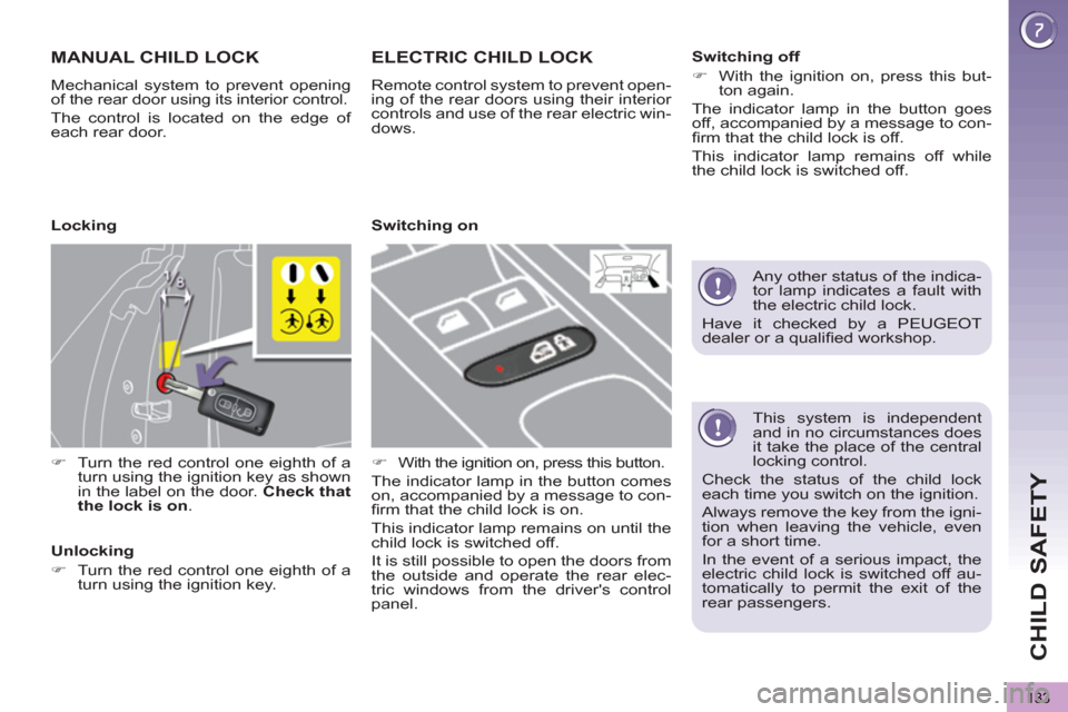 Peugeot 3008 Hybrid 4 2013 Owners Manual - RHD (UK. Australia) CHILD SAFETY
133
This system is independent
and in no circumstances does
it take the place of the central
locking control.
Check the status of the child lock
each time you switch on the ign Peugeot 3008 Hybrid 4 2013 Owners Manual - RHD (UK. Australia) CHILD SAFETY
133
This system is independent
and in no circumstances does
it take the place of the central
locking control.
Check the status of the child lock
each time you switch on the ign