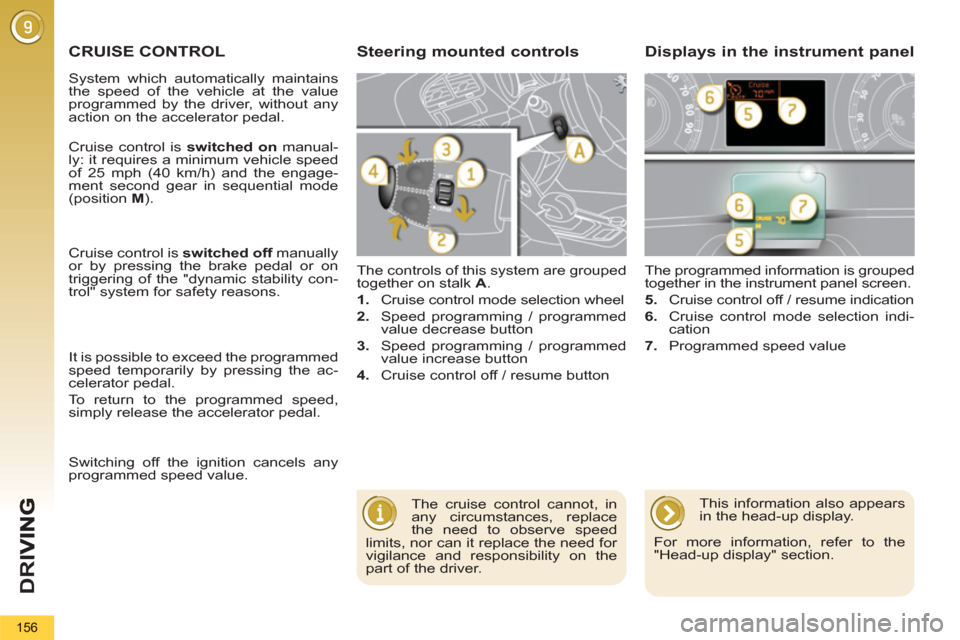Peugeot 3008 Hybrid 4 2013  Owners Manual - RHD (UK. Australia) D
R
I
156
CRUISE CONTROL  
 
The controls of this system are grouped 
together on stalk  A 
. 
   
 
1. 
  Cruise control mode selection wheel 
   
2. 
  Speed programming / programmed 
value decrease