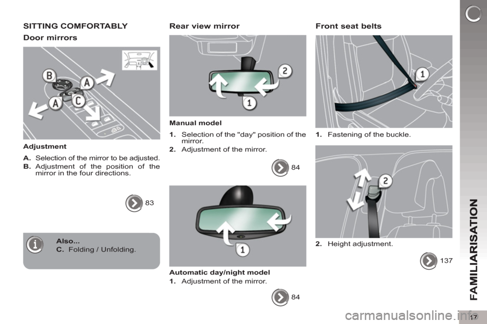 Peugeot 3008 Hybrid 4 2013   - RHD (UK. Australia) User Guide FA
M
SITTING COMFORTABLY 
Door mirrors 
   
Adjustment 
   
A. 
  Selection of the mirror to be adjusted. 
   
B. 
 Adjustment of the position of the 
mirror in the four directions. 
  83  
 
 Rear vi