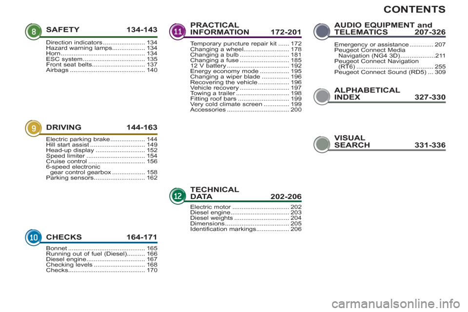 Peugeot 3008 Hybrid 4 2013  Owners Manual - RHD (UK. Australia) CONTENTS
ALPHABETICAL
INDEX 327-330 SAFETY 134-14
3
DRIVING 144-163
CHECKS 164-171
PRACTICAL
INFORMATION 172-201
TECHNICALDATA  202-206
AUDIO EQUIPMENT andTELEMATICS 207-326
Direction indicators......