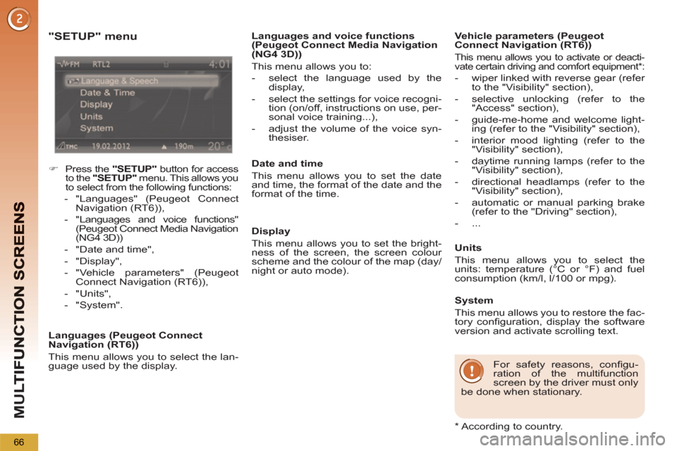 Peugeot 3008 Hybrid 4 2013   - RHD (UK. Australia) Repair Manual M
U
66
   
"SETUP" menu
 
 
 
 
�) 
  Press the  "SETUP" 
 button for access 
to the  "SETUP" 
 menu. This allows you 
to select from the following functions: 
   
 
-  "Languages" (Peugeot Connect 
N