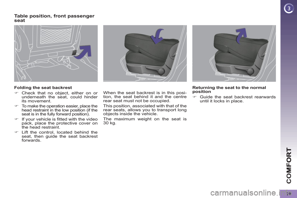 Peugeot 3008 Hybrid 4 2013   - RHD (UK. Australia) Manual Online CO
79
   
Folding the seat backrest 
   
 
�) 
  Check that no object, either on or 
underneath the seat, could hinder 
its movement. 
   
�) 
 
To make the operation easier, place the 
head restraint