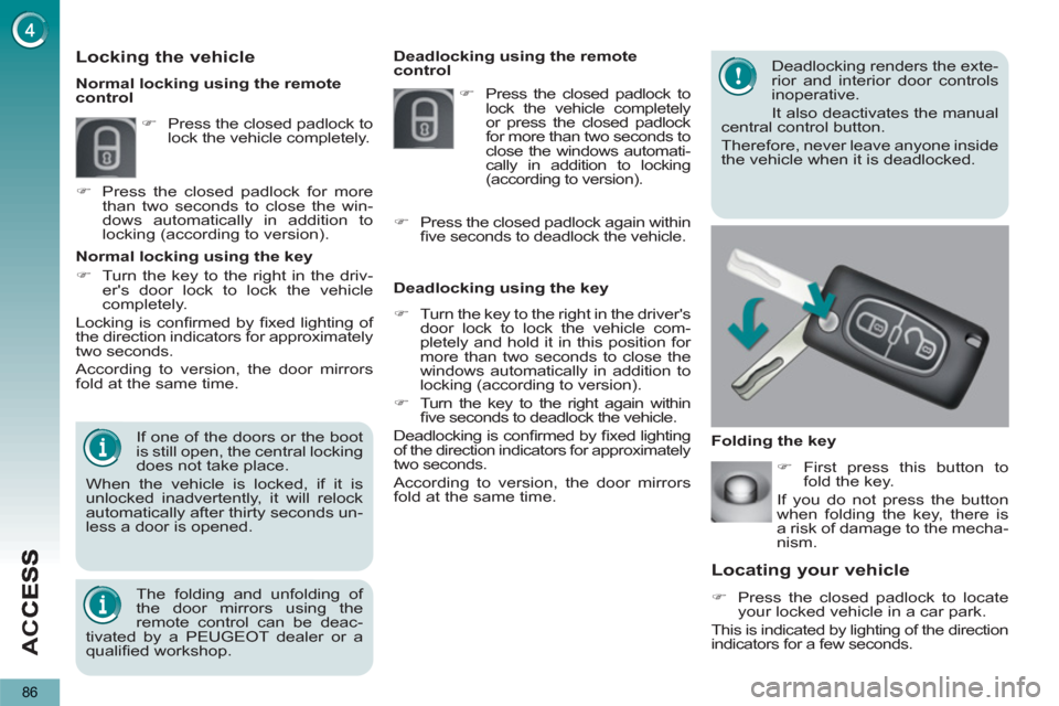Peugeot 3008 Hybrid 4 2013   - RHD (UK. Australia) Manual Online AC
C
86
Locating your vehicle
   
 
�) 
  Press the closed padlock to locate 
your locked vehicle in a car park.  
  This is indicated by lighting of the direction 
indicators for a few seconds.     D