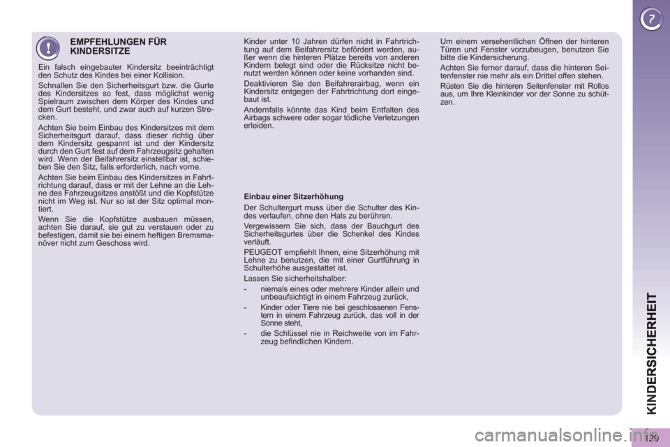 Peugeot 3008 Hybrid 4 2013 Betriebsanleitung (in German) KIN
D
129
EMPFEHLUNGEN FÜR KINDERSITZE
Ein falsch eingebauter Kindersitz beeinträchtigt
den Schutz des Kindes bei einer Kollision.
Schnallen Sie den Sicherheitsgurt bzw. die Gurte
des Kinders Peugeot 3008 Hybrid 4 2013 Betriebsanleitung (in German) KIN
D
129
EMPFEHLUNGEN FÜR KINDERSITZE
Ein falsch eingebauter Kindersitz beeinträchtigt
den Schutz des Kindes bei einer Kollision.
Schnallen Sie den Sicherheitsgurt bzw. die Gurte
des Kinders