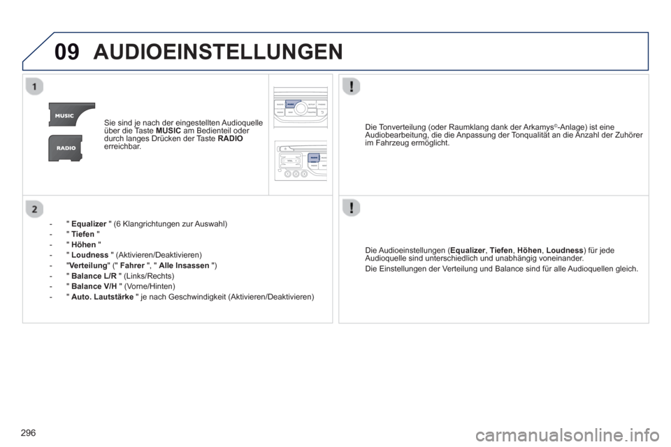 Peugeot 3008 Hybrid 4 2013 Betriebsanleitung (in German) 296
09AUDIOEINSTELLUNGEN
Sie sind je nach der eingestellten Audioquelle über die Taste MUSICam Bedienteil oder durch langes Drücken der Taste RADIOerreichbar.
-"E
qualizer
" (6 Klangrichtungen Peugeot 3008 Hybrid 4 2013 Betriebsanleitung (in German) 296
09AUDIOEINSTELLUNGEN
Sie sind je nach der eingestellten Audioquelle über die Taste MUSICam Bedienteil oder durch langes Drücken der Taste RADIOerreichbar.
-"E
qualizer
" (6 Klangrichtungen