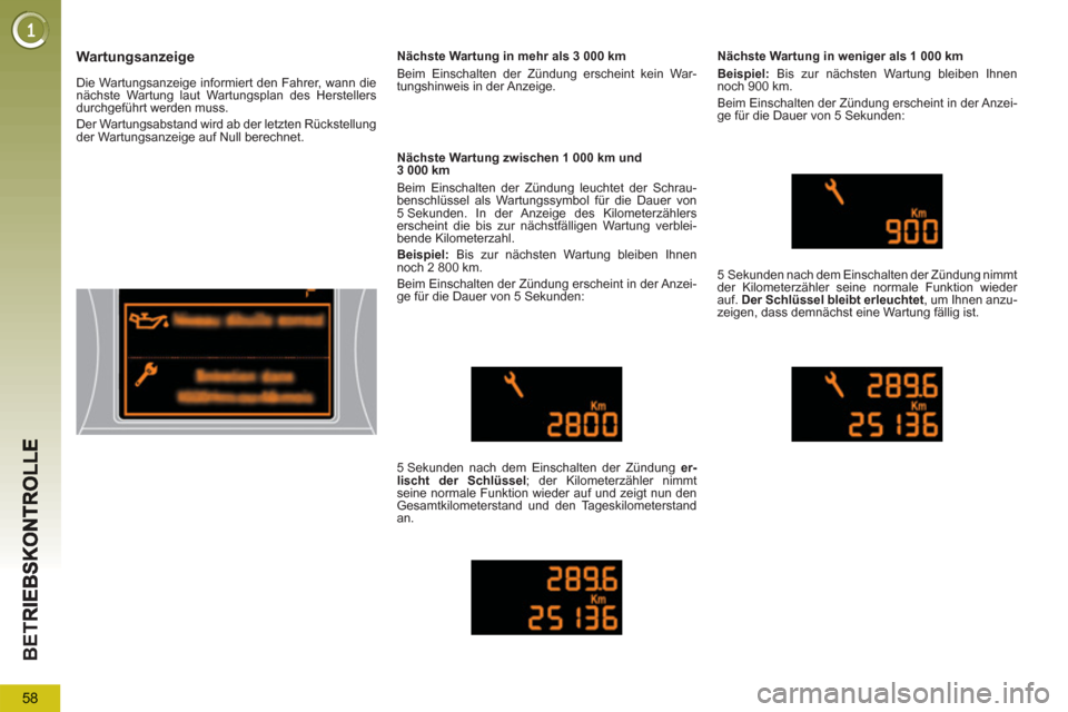 Peugeot 3008 Hybrid 4 2013  Betriebsanleitung (in German) 58
BET
Wartungsanzeige
  Die Wartungsanzeige informiert den Fahrer, wann die 
nächste Wartung laut Wartungsplan des Herstellers 
durchgeführt werden muss. 
  Der Wartungsabstand wird ab der letzten 