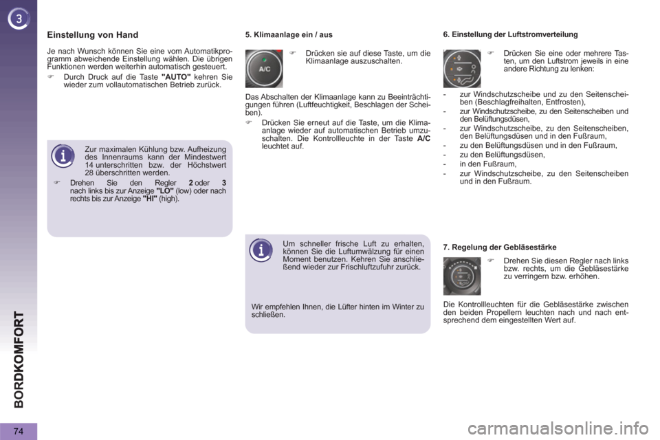 Peugeot 3008 Hybrid 4 2013  Betriebsanleitung (in German) BO
R
74
   Einstellung von Hand 
 
 
 
�) 
  Drücken sie auf diese Taste, um die 
Klimaanlage auszuschalten.    
6. Einstellung der Luftstromverteilung 
   
 
�) 
  Drücken Sie eine oder mehrere Tas