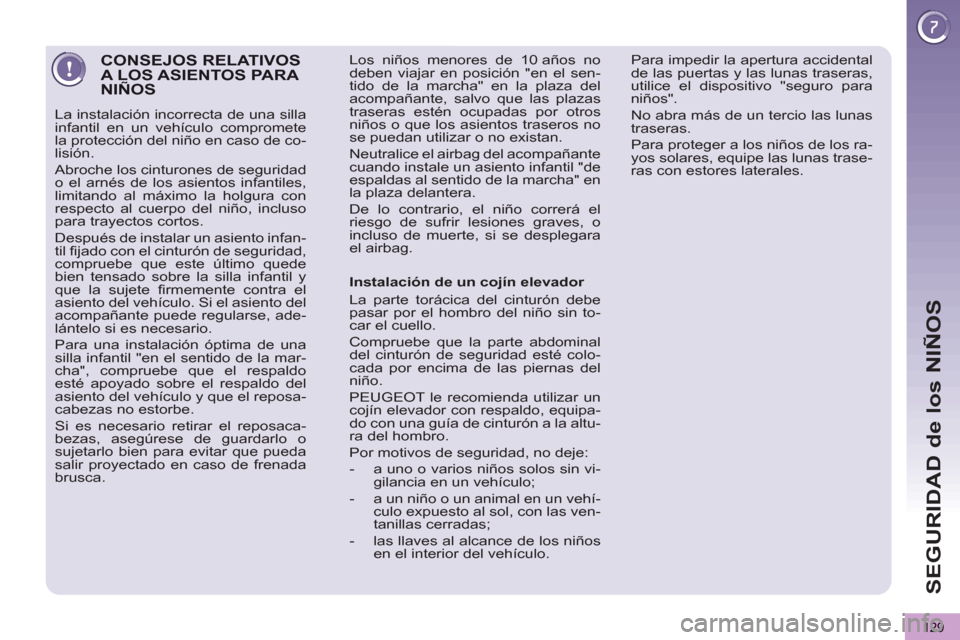 Peugeot 3008 Hybrid 4 2013 Manual del propietario (in Spanish) SEGURIDAD de los NIÑOS
129
CONSEJOS RELATIVOSA LOS ASIENTOS PARA NIÑOS
La instalación incorrecta de una silla
infantil en un vehículo compromete
la protección del niño en caso de co-
lisió Peugeot 3008 Hybrid 4 2013 Manual del propietario (in Spanish) SEGURIDAD de los NIÑOS
129
CONSEJOS RELATIVOSA LOS ASIENTOS PARA NIÑOS
La instalación incorrecta de una silla
infantil en un vehículo compromete
la protección del niño en caso de co-
lisió