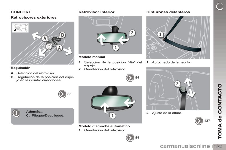 Peugeot 3008 Hybrid 4 2013  Manual del propietario (in Spanish) TO
M
CONFORT
Retrovisores exteriores 
   
Regulación 
   
A. 
  Selección del retrovisor. 
   
B. 
  Regulación de la posición del espe-
jo en las cuatro direcciones. 
  83  
 
 Retrovisor interio