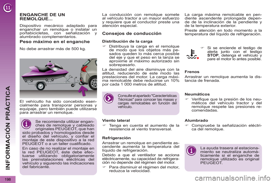 Peugeot 3008 Hybrid 4 2013  Manual del propietario (in Spanish) INFORMACIÓN PRÁCTICA
198
   
 
 
 
ENGANCHE DE UN 
REMOLQUE...
   
El vehícutlo ha sido concebido esen-
cialmente para transporar personas y 
equipaje, pero también puede utilizarse 
para arrastra