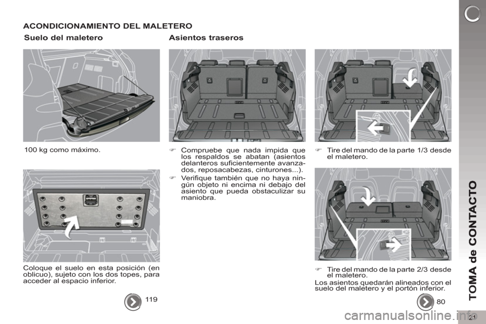 Peugeot 3008 Hybrid 4 2013  Manual del propietario (in Spanish) 21
TO
M
ACONDICIONAMIENTO DEL MALETERO
   
Asientos traseros 
 
 
 
 
�) 
  Compruebe que nada impida que 
los respaldos se abatan (asientos 
delanteros suficientemente avanza-
dos, reposacabezas, cin