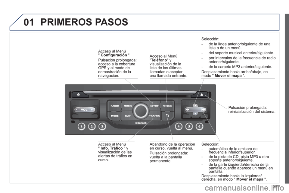 Peugeot 3008 Hybrid 4 2013  Manual del propietario (in Spanish) 257
01
Selección: 
-  automática de la emisora de frecuencia inferior/superior. -   de la pista de CD, pista MP3 u otro soporte anterior/siguiente.pppp
-   de la parte izquierda/derecha de la pantal