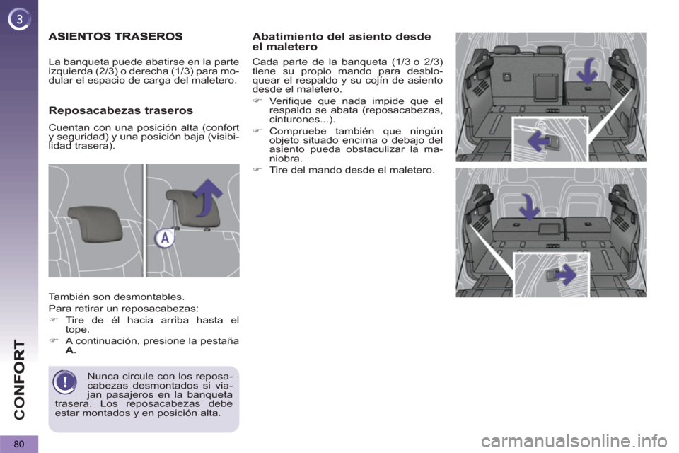 Peugeot 3008 Hybrid 4 2013  Manual del propietario (in Spanish) CO
80
Abatimiento del asiento desde el maletero 
  Cada parte de la banqueta (1/3 o 2/3) 
tiene su propio mando para desblo-
quear el respaldo y su cojín de asiento 
desde el maletero. 
   
 
�) 
  V