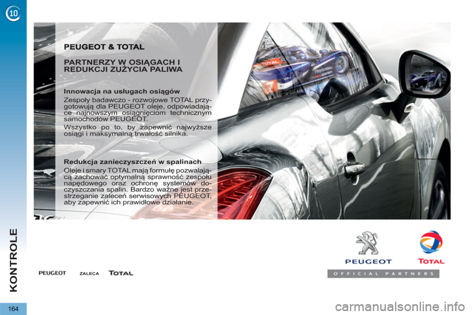 Peugeot 3008 Hybrid 4 2013 Instrukcja Obsługi (in Polish) KONTROLE
164
PARTNERZY W OSIĄGACH I
REDUKCJI ZUŻYCIA PALIWA
Innowacja na usługach osiągów
Zespoły badawczo - rozwojowe TOTAL przy-
gotowują dla PEUGEOT oleje, odpowiadają-
ce najn Peugeot 3008 Hybrid 4 2013 Instrukcja Obsługi (in Polish) KONTROLE
164
PARTNERZY W OSIĄGACH I
REDUKCJI ZUŻYCIA PALIWA
Innowacja na usługach osiągów
Zespoły badawczo - rozwojowe TOTAL przy-
gotowują dla PEUGEOT oleje, odpowiadają-
ce najn