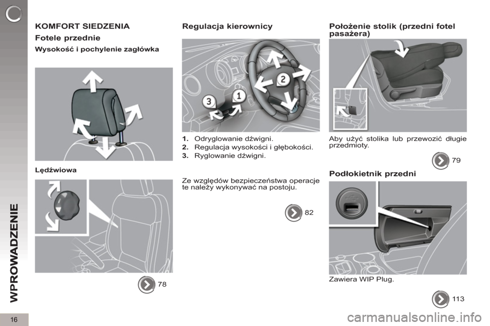 Peugeot 3008 Hybrid 4 2013  Instrukcja Obsługi (in Polish) 16
W
P
  KOMFORT SIEDZENIA 
   
Fotele 
przednie
 
 
Wysokość i pochylenie zagłówka  
   
Lędźwiowa 
  78  
 
Regulacja kierownicy
 
 
 
1.  Odryglowanie dźwigni. 
   
2.  Regulacja wysokości 