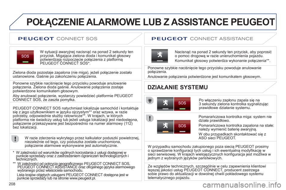 Peugeot 3008 Hybrid 4 2013  Instrukcja Obsługi (in Polish) 208
   
 
 
 
 
 
 
 
 
 
POŁĄCZENIE ALARMOWE LUB Z ASSISTANCE PEUGEOT  
W sytuacji awaryjnej nacisnąć na ponad 2 sekundy ten przycisk. Migająca zielona dioda i komunikat głosowy potwierdzają r
