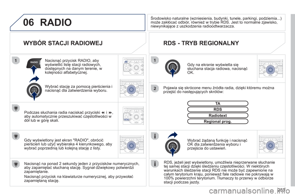 Peugeot 3008 Hybrid 4 2013 Instrukcja Obsługi (in Polish) 233
06
RADIO
2ABC3DEF5JKL4GHI6MNO8TUV7PQRS9WXYZ0*#
1RADIO MEDIANAV TRAFFIC
SETUPADDR
BOOK
2ABC3DEF5JKL4GHI6MNO8TUV7PQRS9WXYZ0*#
1RADIO MEDIANAV TRAFFIC
SETUPADDR
BOOK
2ABC3DEF5JKL4GHI6MNO8TUV7PQRS9WXY Peugeot 3008 Hybrid 4 2013 Instrukcja Obsługi (in Polish) 233
06
RADIO
2ABC3DEF5JKL4GHI6MNO8TUV7PQRS9WXYZ0*#
1RADIO MEDIANAV TRAFFIC
SETUPADDR
BOOK
2ABC3DEF5JKL4GHI6MNO8TUV7PQRS9WXYZ0*#
1RADIO MEDIANAV TRAFFIC
SETUPADDR
BOOK
2ABC3DEF5JKL4GHI6MNO8TUV7PQRS9WXY