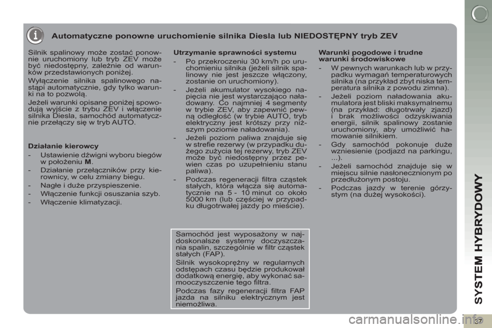 Peugeot 3008 Hybrid 4 2013 Instrukcja Obsługi (in Polish) SY
S
37
Automatyczne ponowne uruchomienie silnika Diesla lub NIEDOSTĘPNY tryb ZEV
Silnik spalinowy może zostać ponow-
nie uruchomiony lub tryb ZEV może
być niedostępny, zale Peugeot 3008 Hybrid 4 2013 Instrukcja Obsługi (in Polish) SY
S
37
Automatyczne ponowne uruchomienie silnika Diesla lub NIEDOSTĘPNY tryb ZEV
Silnik spalinowy może zostać ponow-
nie uruchomiony lub tryb ZEV może
być niedostępny, zale
