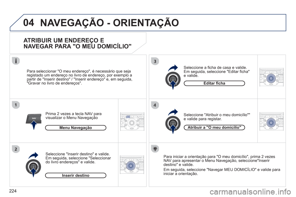 Peugeot 3008 Hybrid 4 2013  Manual do proprietário (in Portuguese) 224
04
NAV2ABC3DEF5JKL4GHI6MNO8TUV7PQRS9WXYZ0*#
1RADIO MEDIANAV TRAFFIC
SETUPADDR
BOOK
2ABC3DEF5JKL4GHI6MNO8TUV7PQRS9WXYZ0*#
1RADIO MEDIANAV TRAFFIC
SETUPADDR
BOOK
2ABC3DEF5JKL4GHI6MNO8TUV7PQRS9WXYZ0*