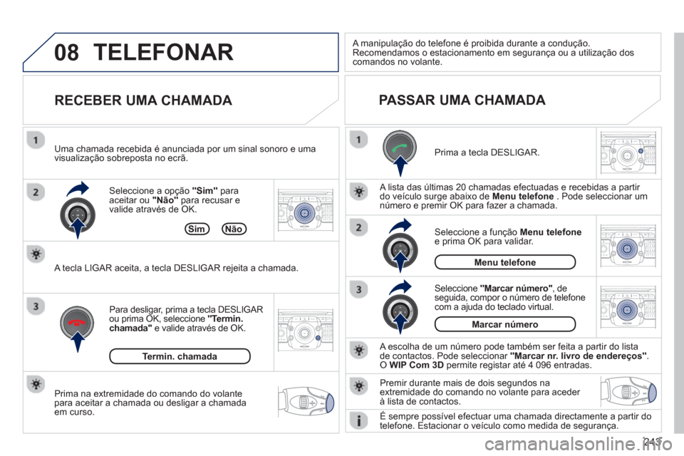 Peugeot 3008 Hybrid 4 2013  Manual do proprietário (in Portuguese) 243
08
2ABC3DEF5JKL4GHI6MNO8TUV7PQRS9WXYZ0*#
1RADIO MEDIANAV TRAFFIC
SETUPADDR
BOOK
2ABC3DEF5JKL4GHI6MNO8TUV7PQRS9WXYZ0*#
1RADIO MEDIANAV TRAFFIC
SETUPADDR
BOOK
2ABC3DEF5JKL4GHI6MNO8TUV7PQRS9WXYZ0*#
1