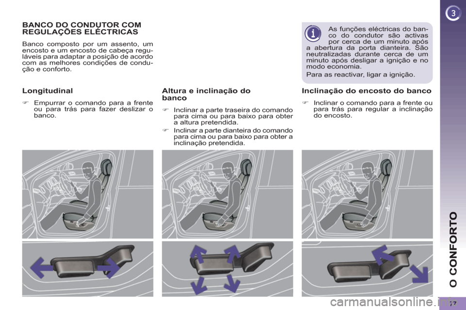 Peugeot 3008 Hybrid 4 2013  Manual do proprietário (in Portuguese) O 
C
77
BANCO DO CONDUTOR COM
REGULAÇÕES ELÉCTRICAS
  Banco composto por um assento, um 
encosto e um encosto de cabeça regu-
láveis para adaptar a posição de acordo 
com as melhores condiçõe