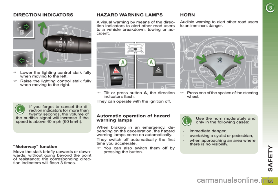Peugeot 3008 Hybrid 4 2012 Owners Manual SAFETY
129
DIRECTION INDICATORS
If you forget to cancel the di-
rection indicators for more than
twenty seconds, the volume of
the audible signal will increase if th Peugeot 3008 Hybrid 4 2012 Owners Manual SAFETY
129
DIRECTION INDICATORS
If you forget to cancel the di-
rection indicators for more than
twenty seconds, the volume of
the audible signal will increase if th