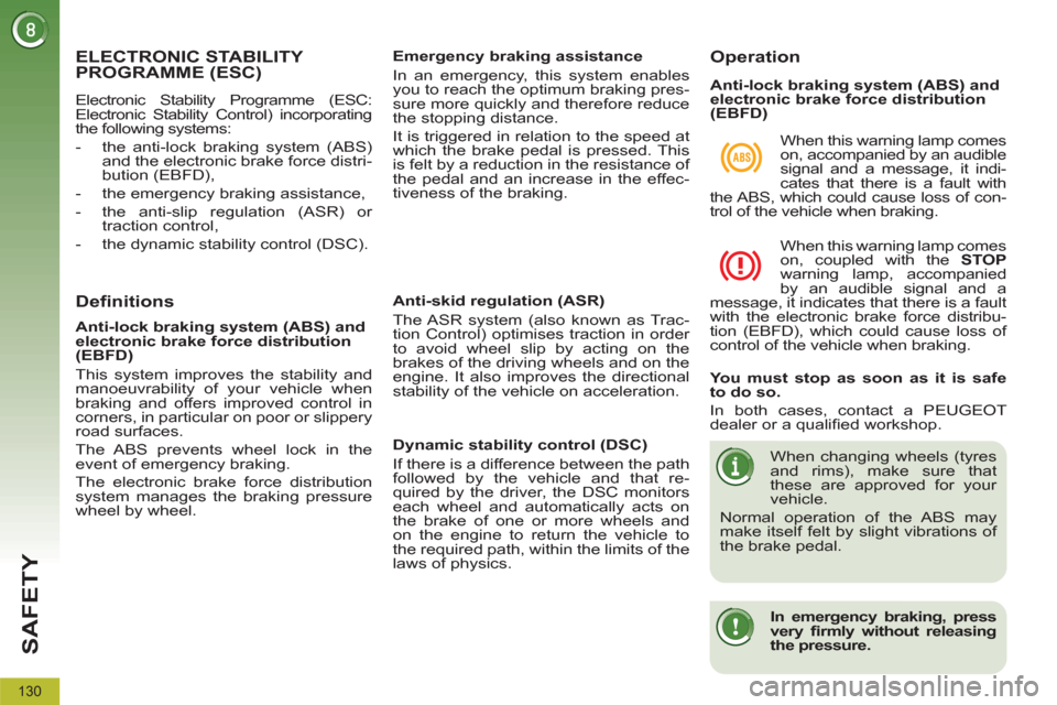Peugeot 3008 Hybrid 4 2012  Owners Manual SAFETY
130
   
 
 
 
 
 
 
 
ELECTRONIC STABILITY 
PROGRAMME (ESC) 
  Electronic Stability Programme (ESC: 
Electronic Stability Control) incorporating 
the following systems: 
   
 
-   the anti-lock