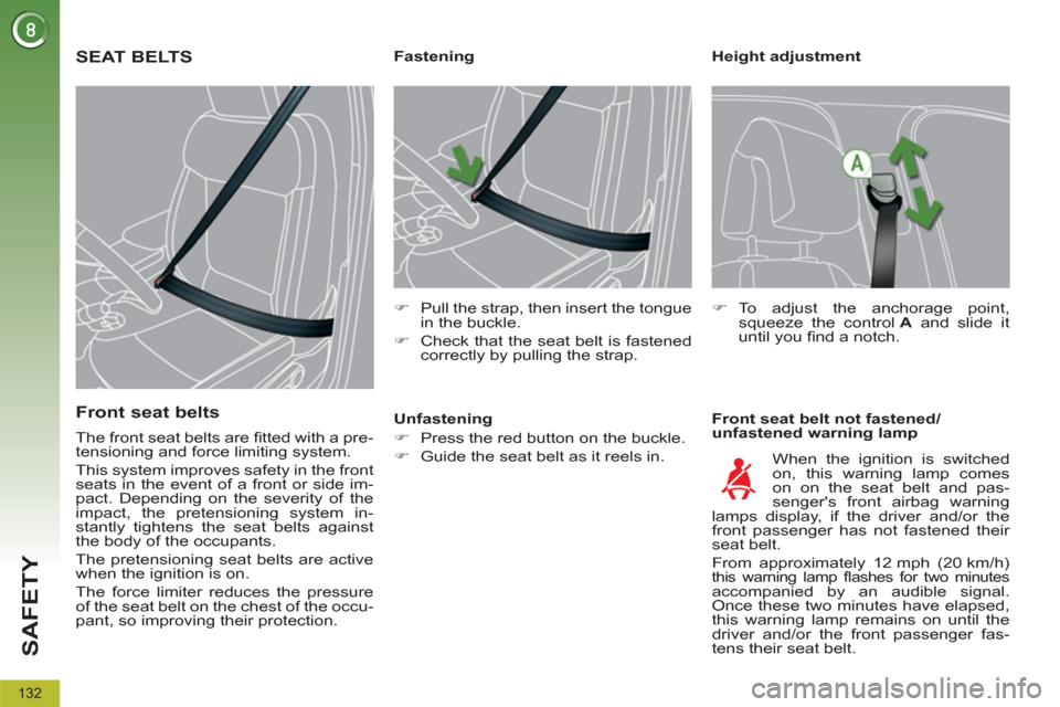 Peugeot 3008 Hybrid 4 2012 User Guide SAFETY
132
   
Height adjustment 
   
Front seat belt not fastened/
unfastened warning lamp     
 
 
 
 
 
 
 
 
 
Fastening 
   
 
�) 
  Pull the strap, then insert the tongue 
in the buckle. 
   
�)