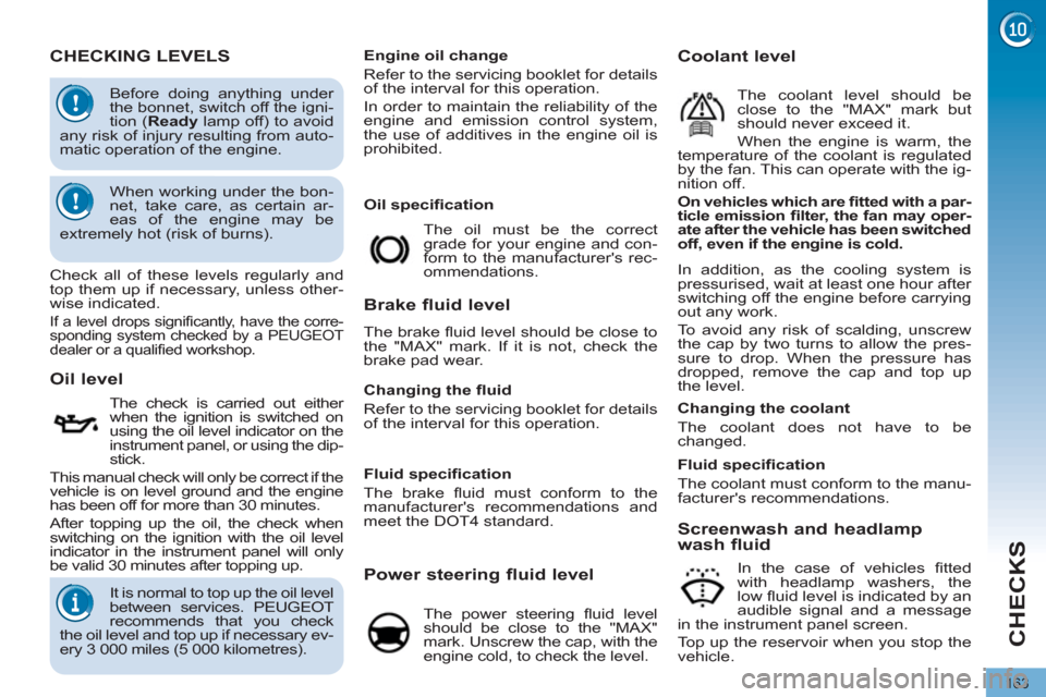 Peugeot 3008 Hybrid 4 2012  Owners Manual CHECKS
163
   
 
 
 
 
 
 
 
 
 
 
 
 
 
 
 
 
 
 
 
 
 
 
 
 
 
 
 
 
 
 
 
 
 
 
 
 
CHECKING LEVELS 
 
 
Oil speciﬁ cation 
 
 
Oil level 
 
 
The check is carried out either 
when the ignition i