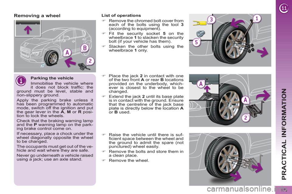 Peugeot 3008 Hybrid 4 2012  Owners Manual PRACTICAL INFORMATION
173
   
Parking the vehicle 
  Immobilise the vehicle where 
it does not block trafﬁ c:  the 
ground must be level, stable and 
non-slippery ground. 
  Apply the parking brake 