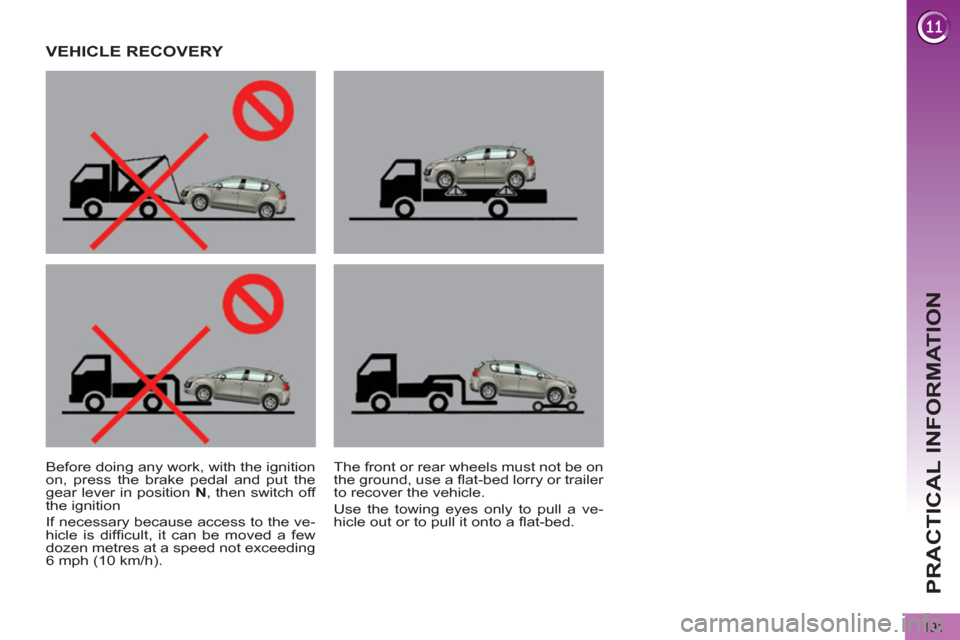 Peugeot 3008 Hybrid 4 2012  Owners Manual PRACTICAL INFORMATION
191
   
 
 
 
 
VEHICLE RECOVERY  
 
 
Before doing any work, with the ignition 
on, press the brake pedal and put the 
gear lever in position  N 
, then switch off 
the ignition