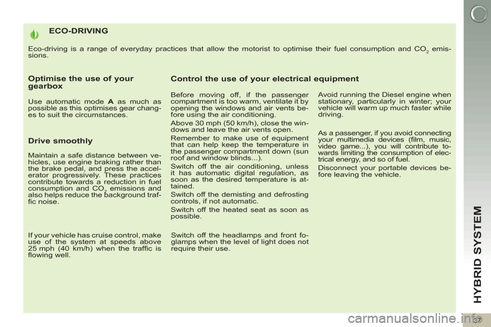 Peugeot 3008 Hybrid 4 2012  Owners Manual HYBRID SYSTEM 
37
   
 
 
 
 
 
 
 
 
 
 
 
 
 
 
 
 
 
 
 
 
 
 
 
 
 
 
 
 
 
 
 
 
 
 
 
 
 
 
 
 
 
 
 
ECO-DRIVING 
 
Eco-driving is a range of everyday practices that allow the motorist to optim