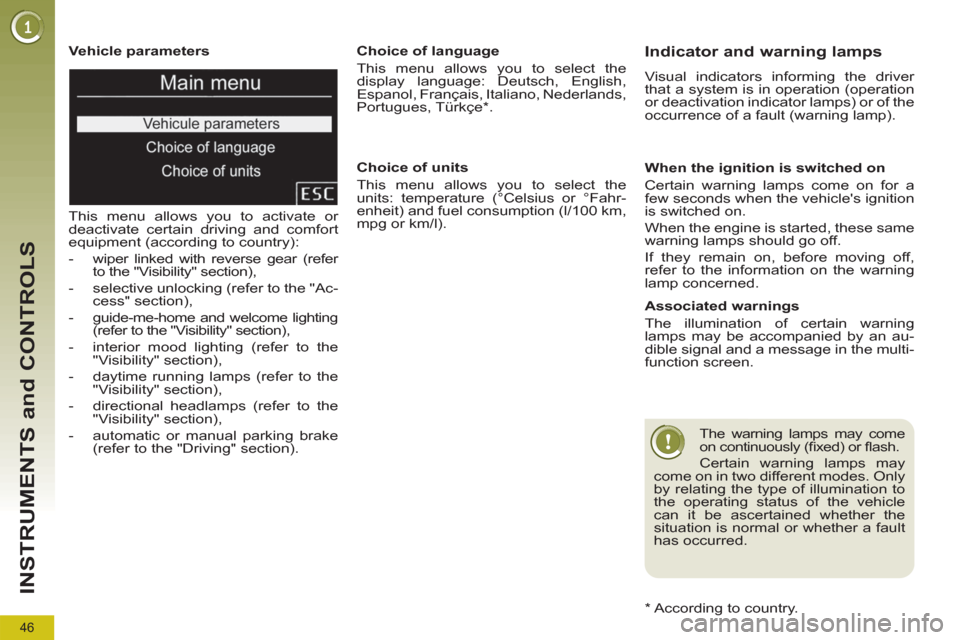 Peugeot 3008 Hybrid 4 2012 Owners Manual 46
INSTRUMENTS and CONTROLS
Vehicle parameters
This menu allows you to activate or
deactivate certain driving and comfort
equipment (according to country):
- wiper linked with revers Peugeot 3008 Hybrid 4 2012 Owners Manual 46
INSTRUMENTS and CONTROLS
Vehicle parameters
This menu allows you to activate or
deactivate certain driving and comfort
equipment (according to country):
- wiper linked with revers