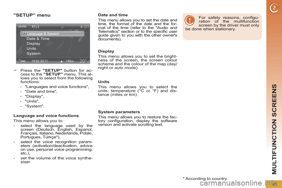 Peugeot 3008 Hybrid 4 2012 Repair Manual MULTIFUNCTION SCREENS
63
   
*  
 According to country.  
 
 
"SETUP" menu 
 
 
 
�) 
  Press the  "SETUP" 
 button for ac-
cess to the  "SETUP" 
 menu. This al-
lows you to select from the following 