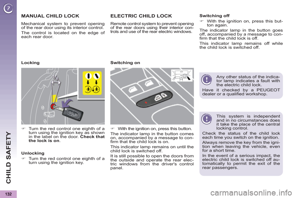 Peugeot 3008 Hybrid 4 2012 Owners Manual - RHD (UK. Australia) CHILD SAFETY
This system is independent
and in no circumstances does
it take the place of the central
locking control.
Check the status of the child lock
each time you switch on the ignitio Peugeot 3008 Hybrid 4 2012 Owners Manual - RHD (UK. Australia) CHILD SAFETY
This system is independent
and in no circumstances does
it take the place of the central
locking control.
Check the status of the child lock
each time you switch on the ignitio