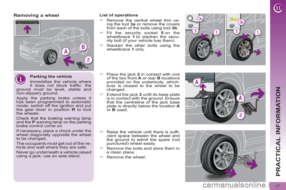 Peugeot 3008 Hybrid 4 2012  Owners Manual - RHD (UK. Australia) PRACTICAL INFORMATION
177
   
Parking the vehicle 
  Immobilise the vehicle where 
it does not block trafﬁ c:  the 
ground must be level, stable and 
non-slippery ground. 
  Apply the parking brake 