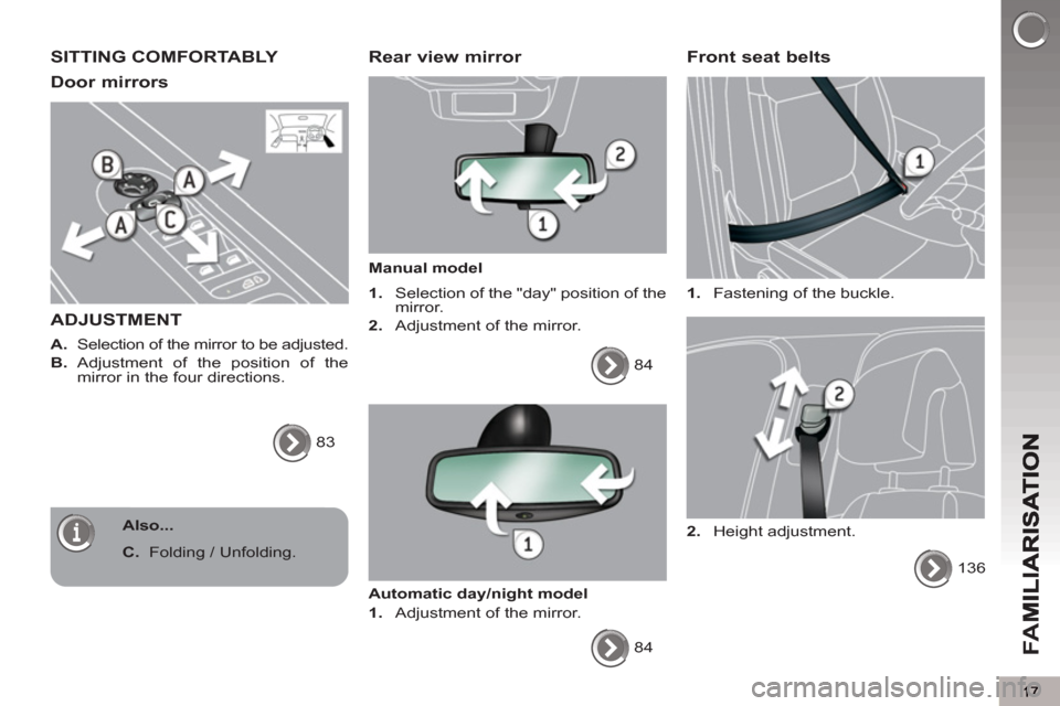 Peugeot 3008 Hybrid 4 2012  Owners Manual - RHD (UK. Australia) FA
M
SITTING COMFORTABLY 
Door mirrors 
ADJUSTMENT 
   
A. 
  Selection of the mirror to be adjusted. 
   
B. 
 Adjustment of the position of the 
mirror in the four directions. 
  83  
 
 Rear view m