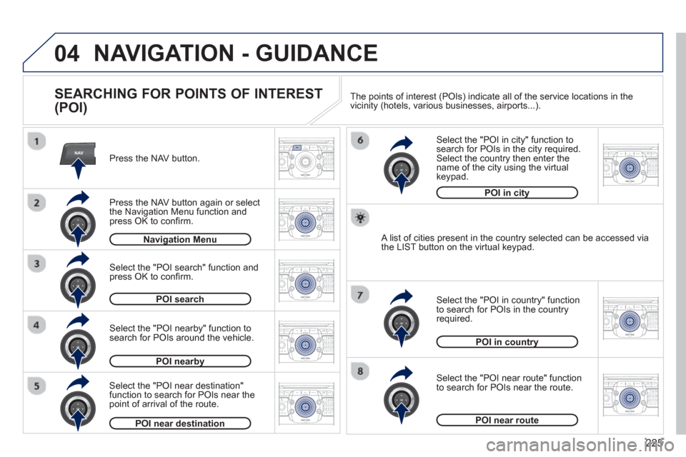 Peugeot 3008 Hybrid 4 2012  Owners Manual - RHD (UK. Australia) 225
04
NAV2ABC3DEF5JKL4GHI6MNO8TUV7PQRS9WXYZ0*#
1RADIO MEDIANAV ESC TRAFFIC
SETUPADDR
BOOK
2ABC3DEF5JKL4GHI6MNO8TUV7PQRS9WXYZ0*#
1RADIO MEDIANAV ESC TRAFFIC
SETUPADDR
BOOK
2ABC3DEF5JKL4GHI6MNO8TUV7PQR